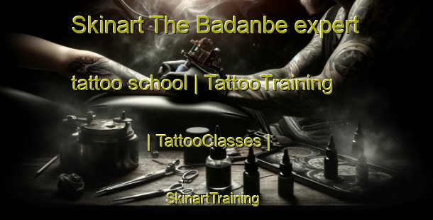 Skinart The Badanbe expert tattoo school | TattooTraining | TattooClasses | SkinartTraining-Chad